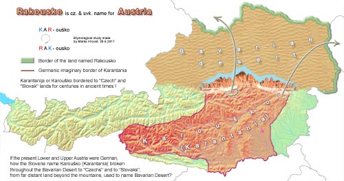 Karantanija, Avstrija, Koroško, bavarska puščava, Rakousko je matateza od Karouško, ki je v starih časih stoletja mejila na "Češko" in "Slovaško"!; Carantania, Austria, Carinthia, Bavarian Desert, Rakousko is metathesis of Karousko,which bordered to "Czech" and "Slovak" lands for centuries in ancient times! 